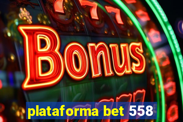 plataforma bet 558